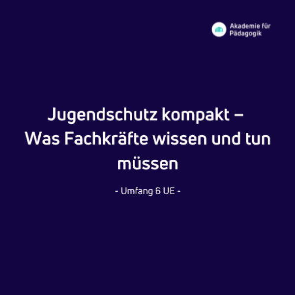 Jugendschutz kompakt – Was Fachkräfte wissen und tun müssen